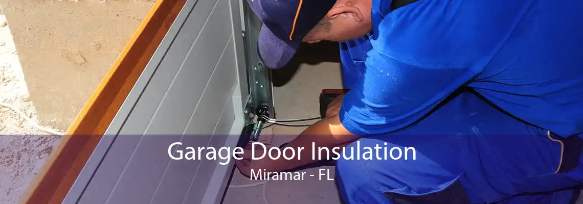 Garage Door Insulation Miramar - FL