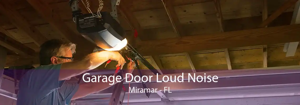 Garage Door Loud Noise Miramar - FL